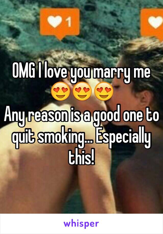 OMG I love you marry me 😍😍😍
Any reason is a good one to quit smoking... Especially this!