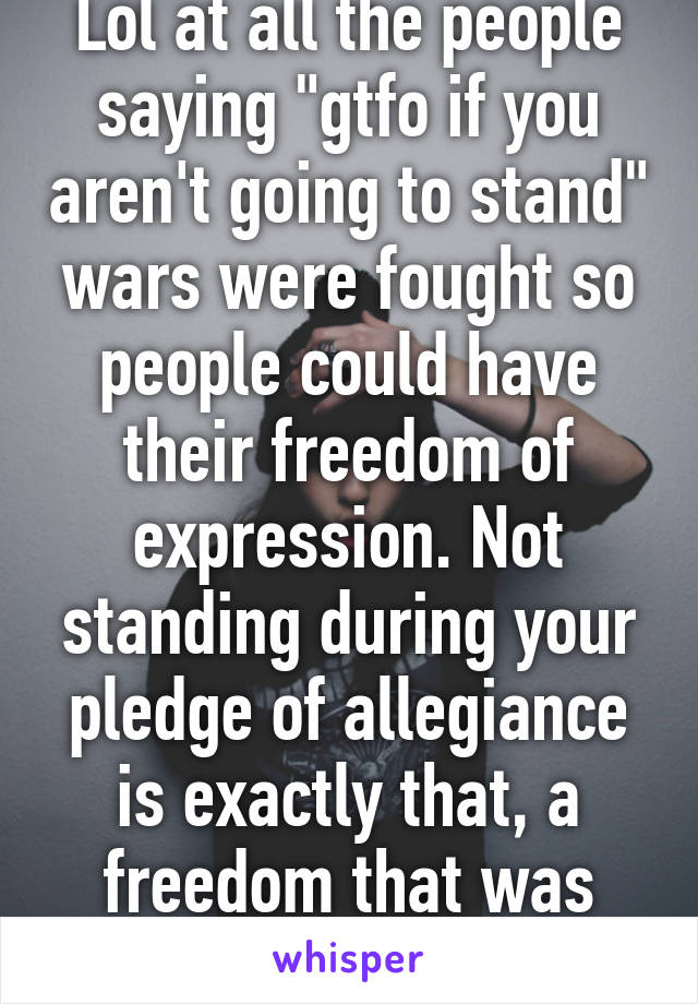 Lol at all the people saying "gtfo if you aren't going to stand" wars were fought so people could have their freedom of expression. Not standing during your pledge of allegiance is exactly that, a freedom that was granted to them. 