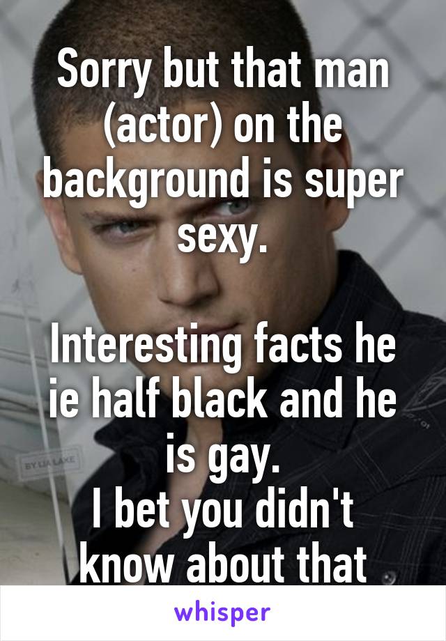 Sorry but that man (actor) on the background is super sexy.

Interesting facts he ie half black and he is gay.
I bet you didn't know about that