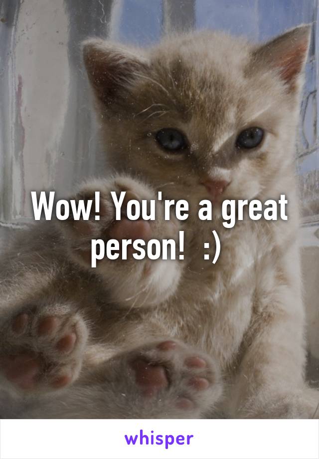 Wow! You're a great person!  :) 