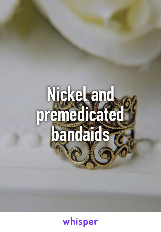 Nickel and premedicated bandaids