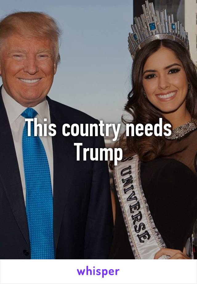 This country needs Trump