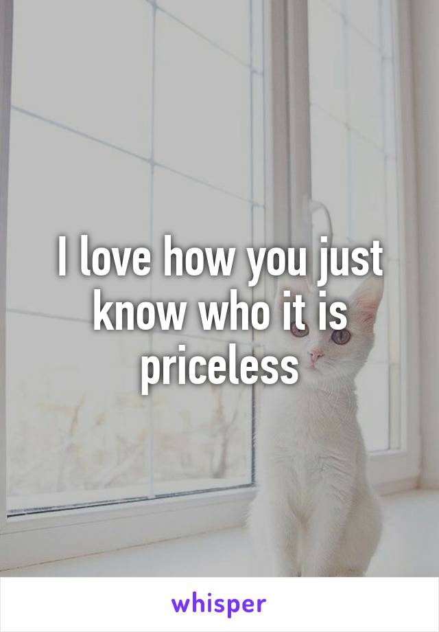 I love how you just know who it is priceless