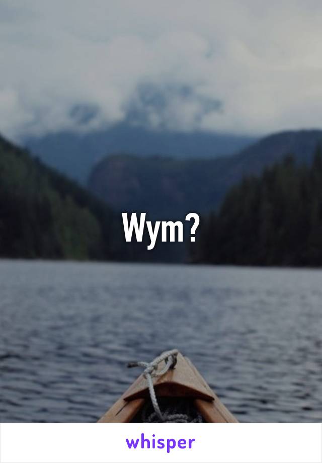 Wym?