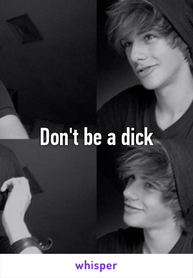 Don't be a dick