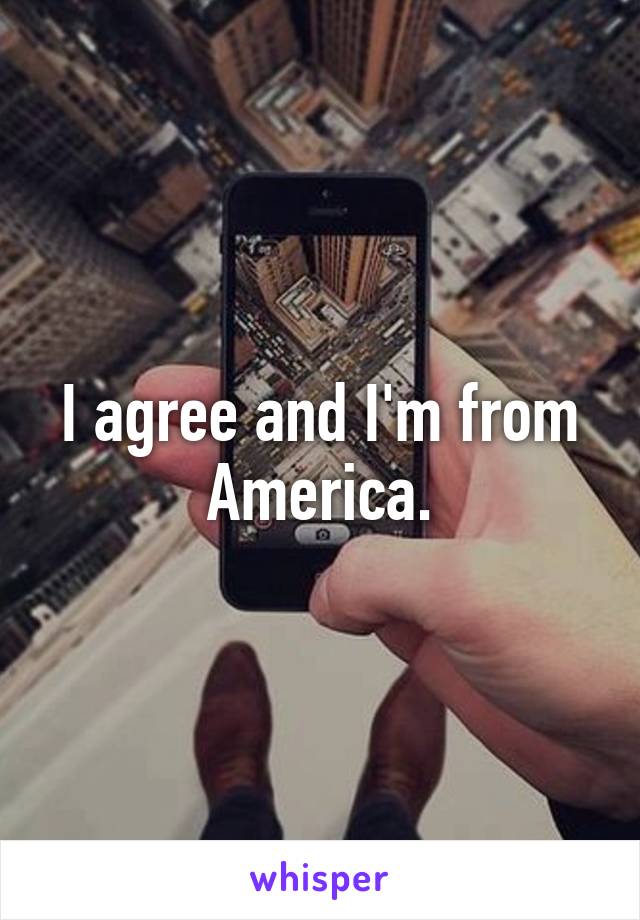 I agree and I'm from America.