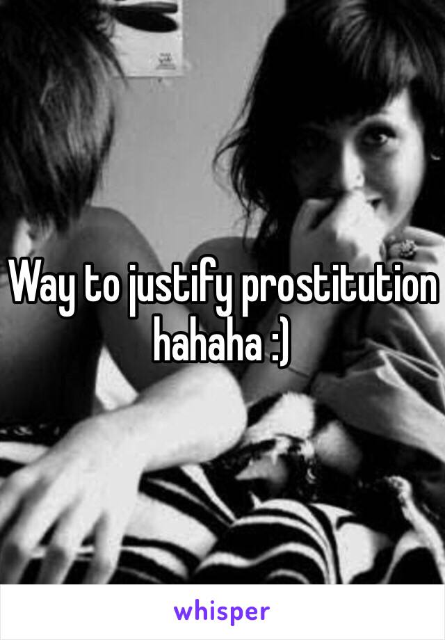 Way to justify prostitution hahaha :)