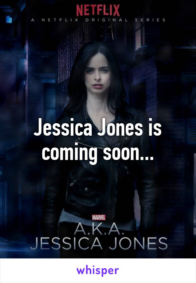 Jessica Jones is coming soon...