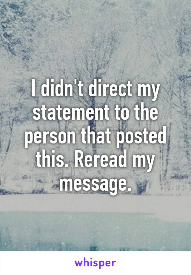 I didn't direct my statement to the person that posted this. Reread my message.