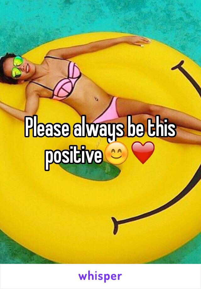 Please always be this positive😊❤️