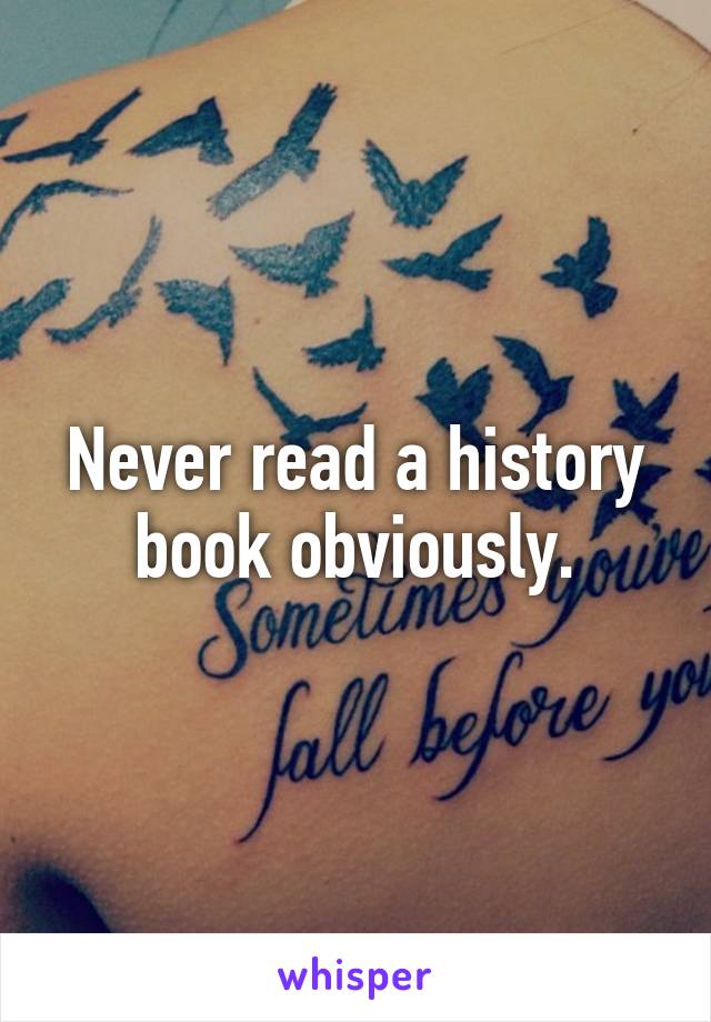 Never read a history book obviously.