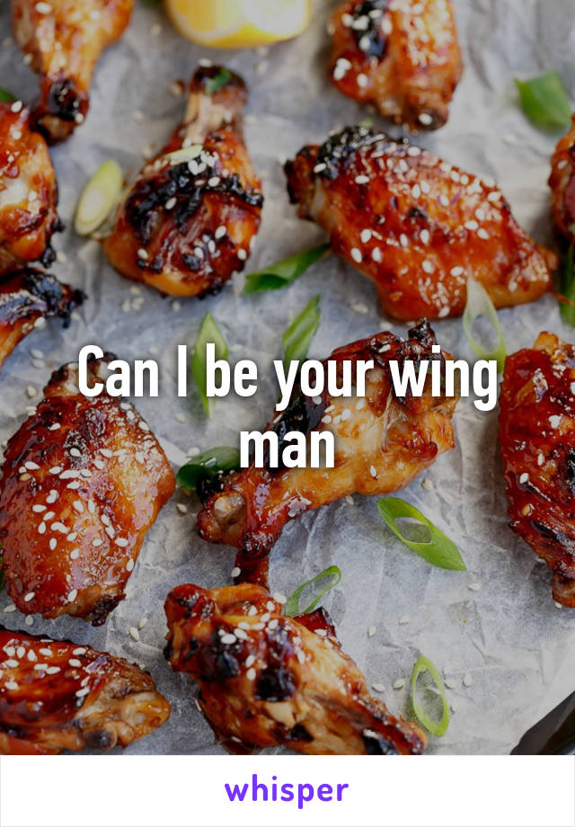 Can I be your wing man