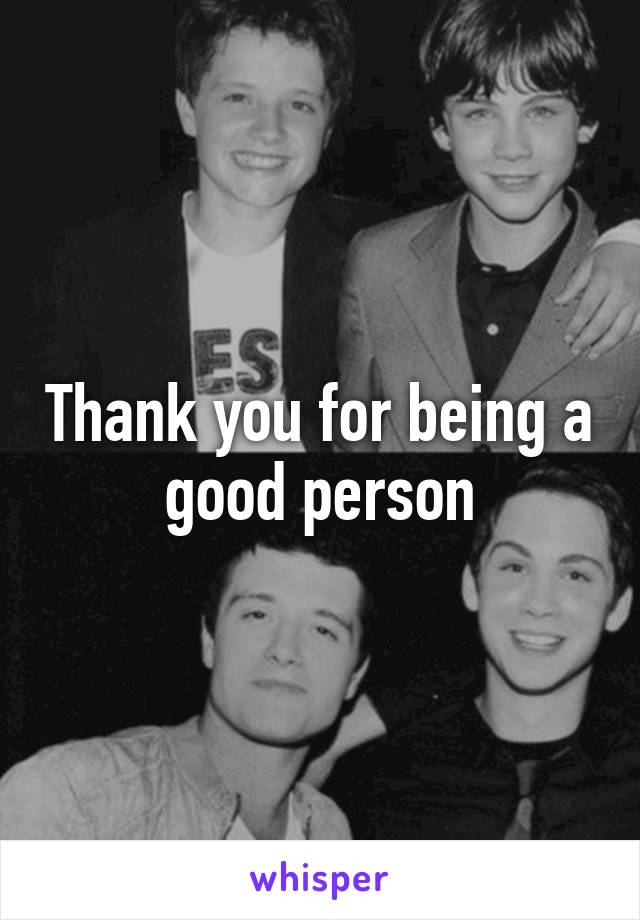 Thank you for being a good person