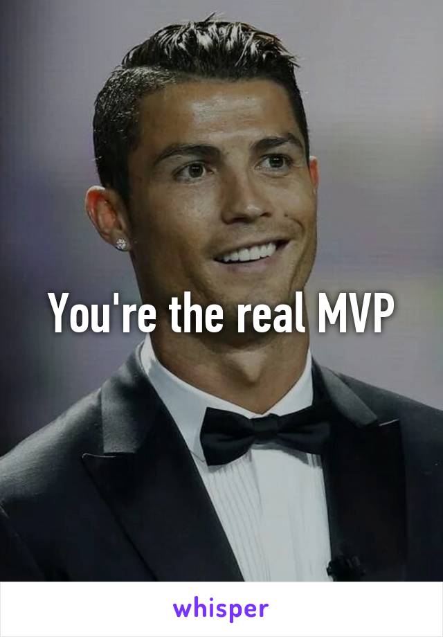 You're the real MVP