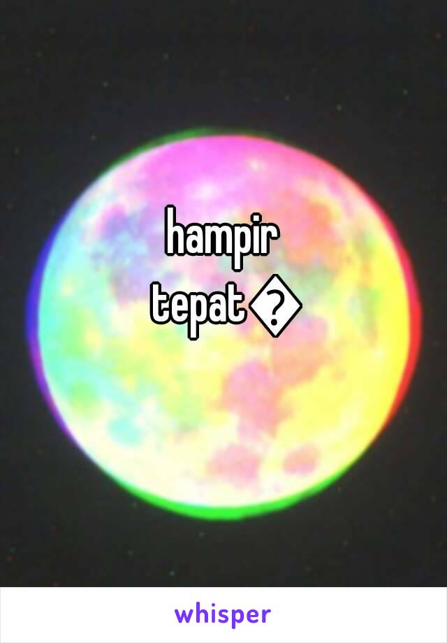 hampir tepat👌