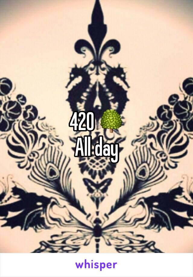 420 🌳
All day