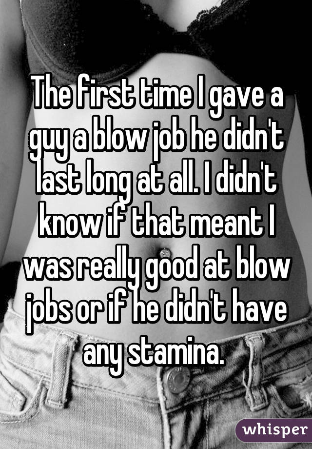 The first time I gave a guy a blow job he didn
