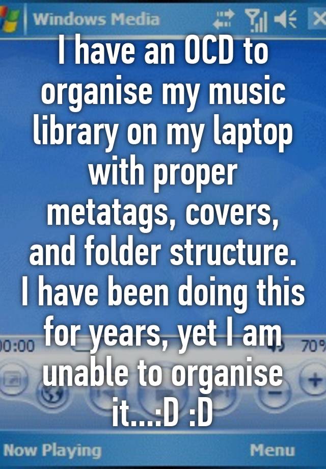 i-have-an-ocd-to-organise-my-music-library-on-my-laptop-with-proper