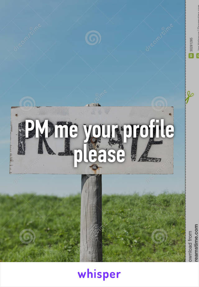 PM me your profile please