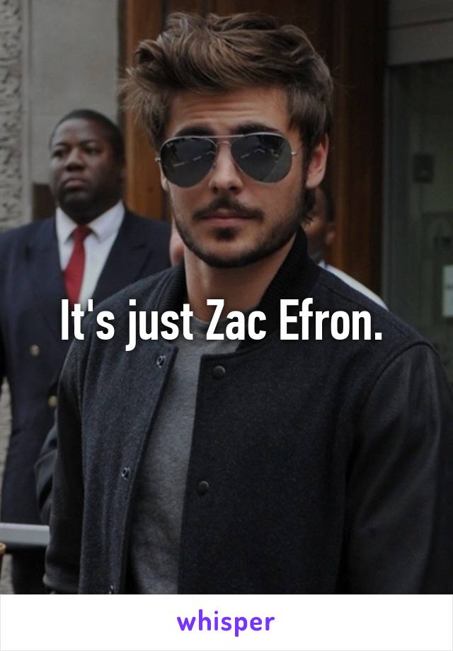 It's just Zac Efron. 