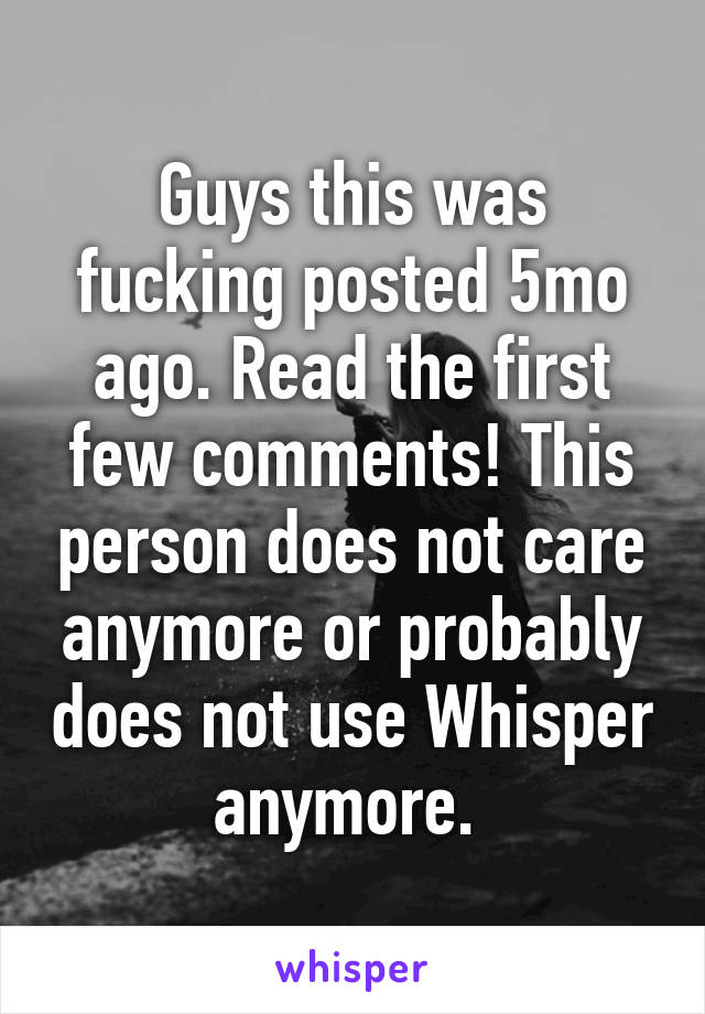 Guys this was fucking posted 5mo ago. Read the first few comments! This person does not care anymore or probably does not use Whisper anymore. 