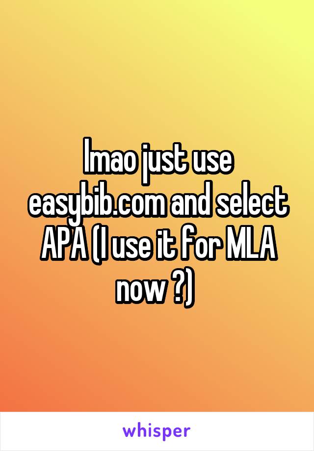 lmao just use easybib.com and select APA (I use it for MLA now 😂) 