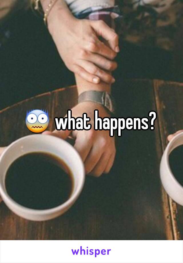 😨 what happens? 