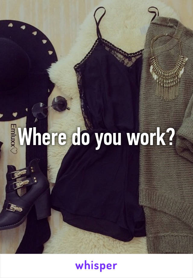 Where do you work?