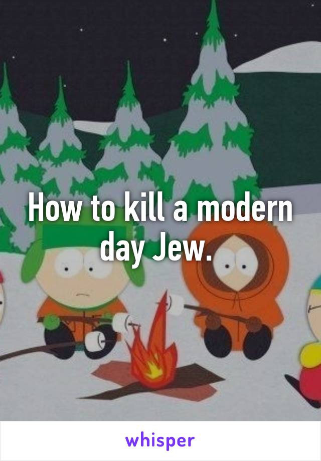 How to kill a modern day Jew. 