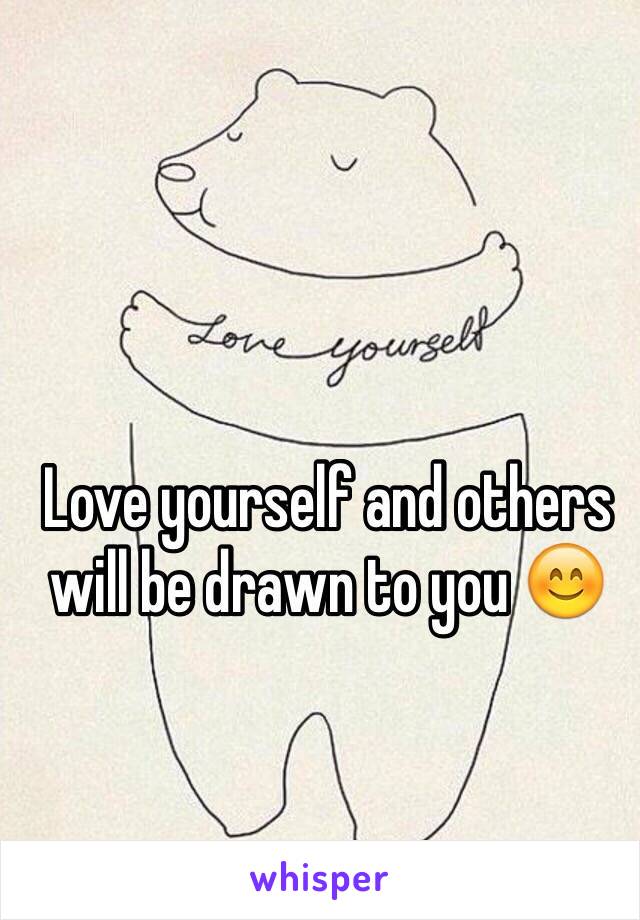 Love yourself and others will be drawn to you 😊