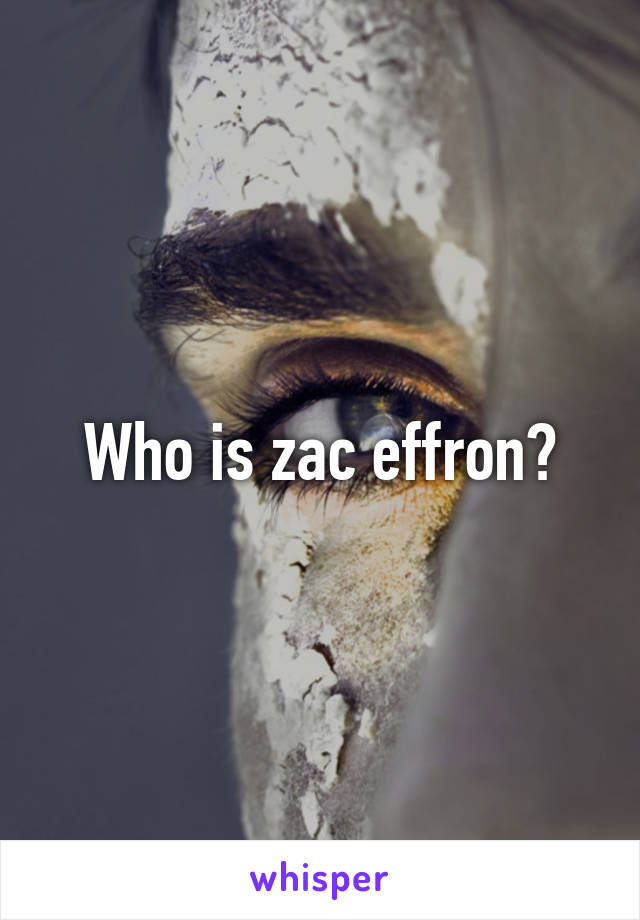 Who is zac effron?