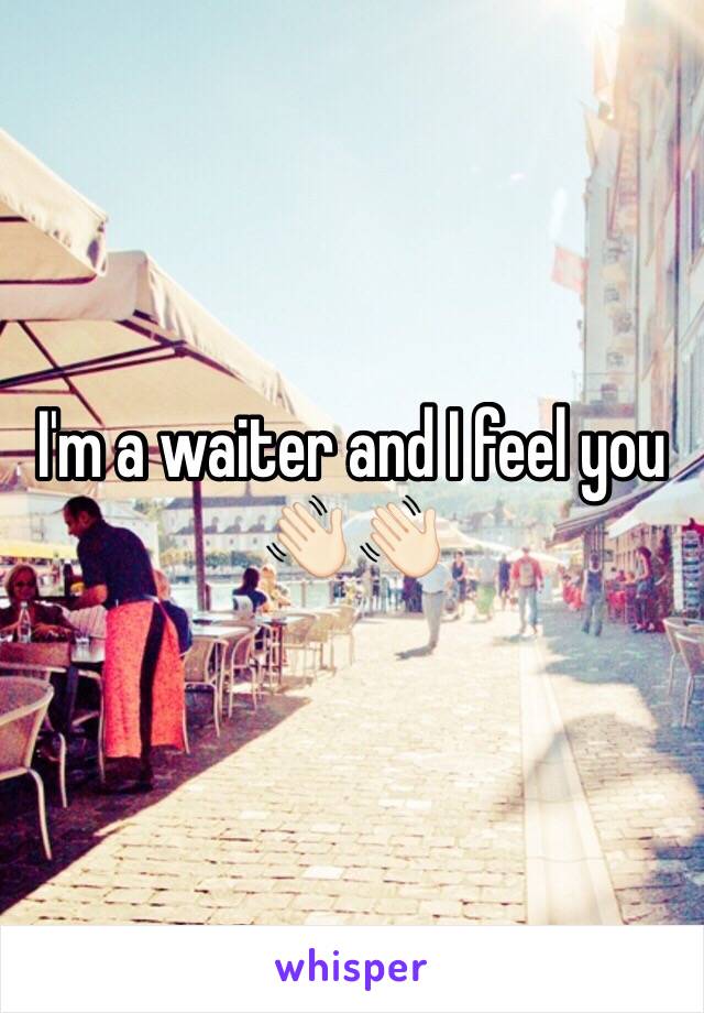I'm a waiter and I feel you 👋🏻👋🏻