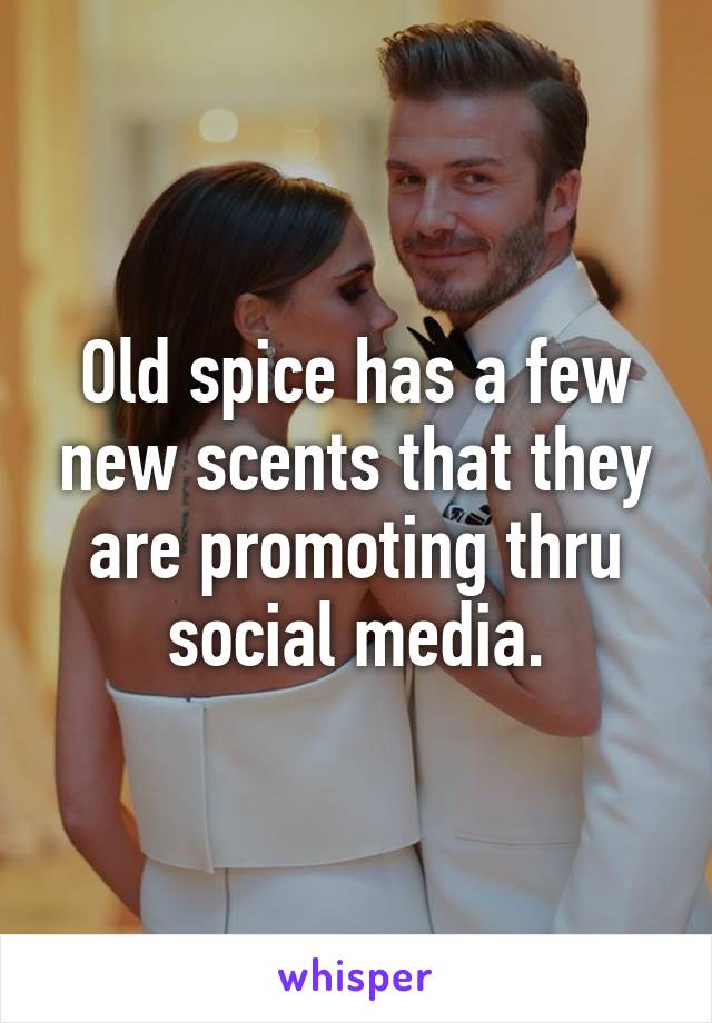 Old spice has a few new scents that they are promoting thru social media.