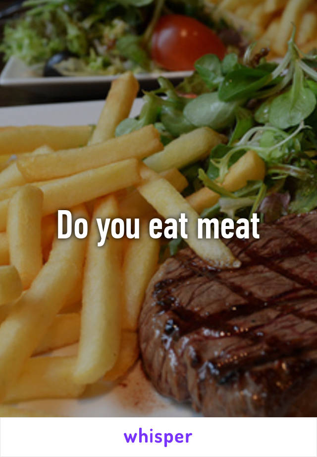 Do you eat meat