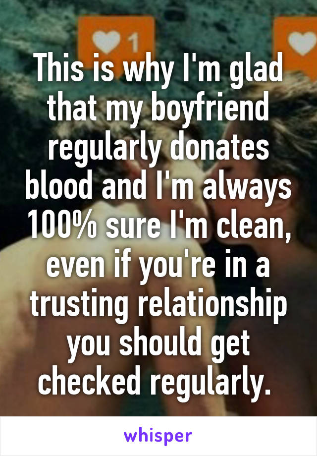 This is why I'm glad that my boyfriend regularly donates blood and I'm always 100% sure I'm clean, even if you're in a trusting relationship you should get checked regularly. 