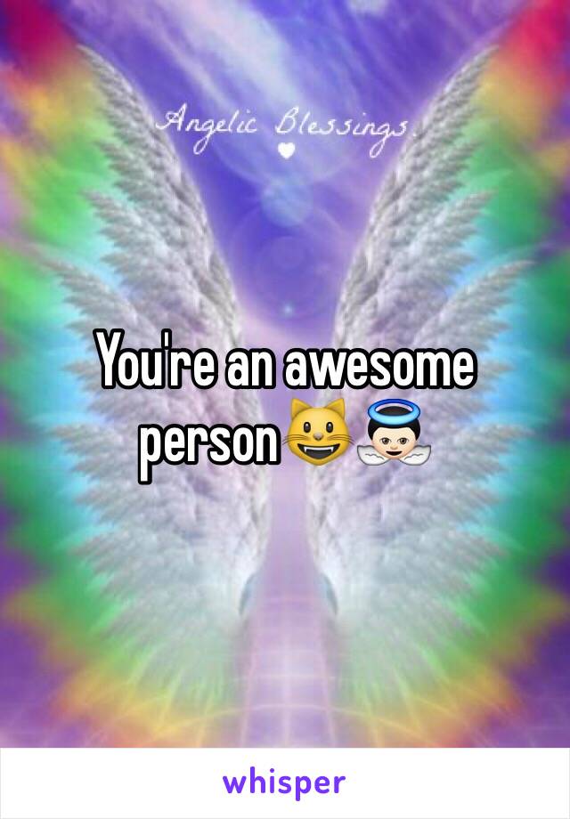 You're an awesome person😺👼🏻