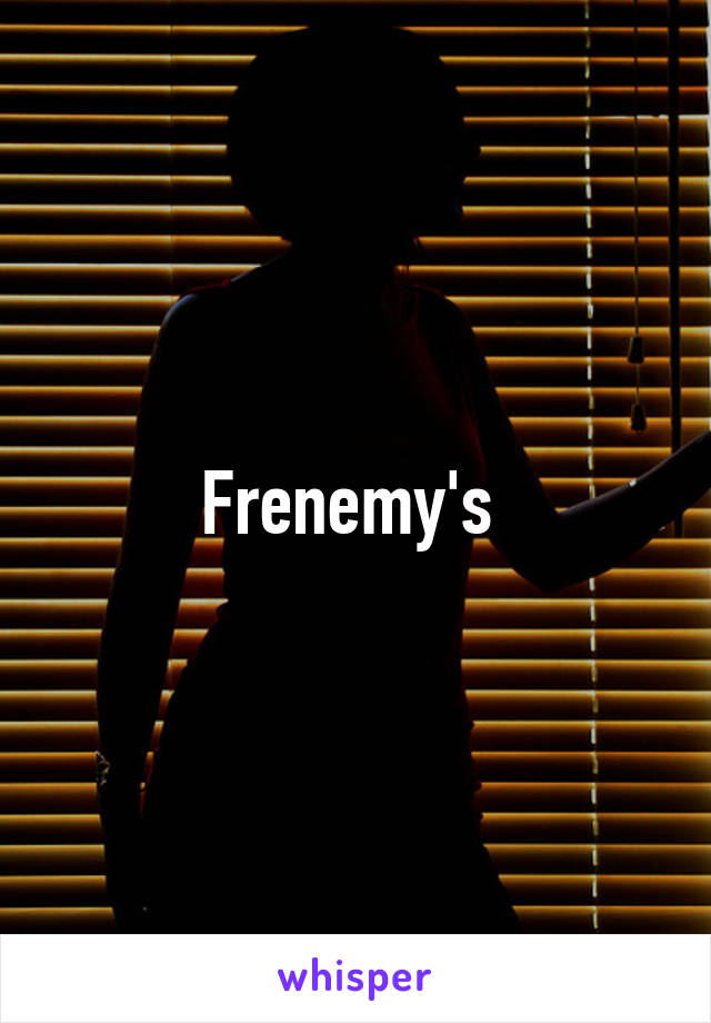 Frenemy's 