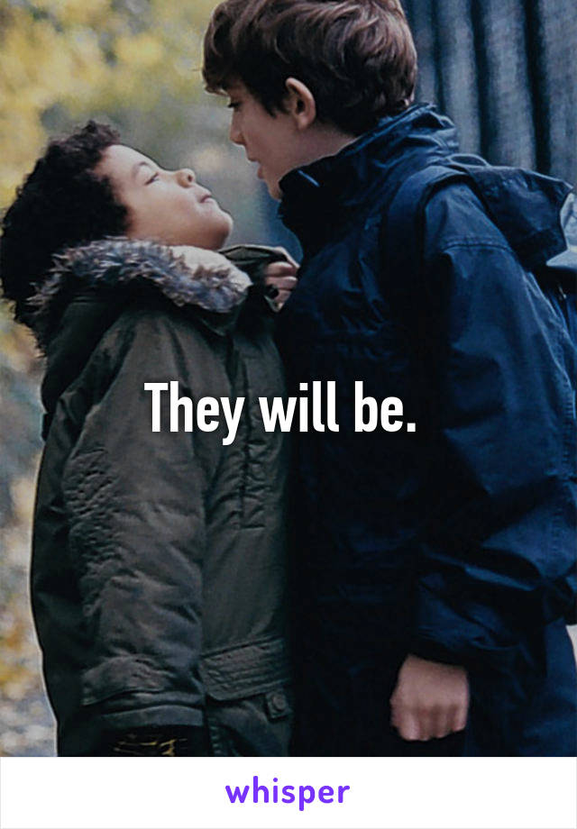 They will be. 