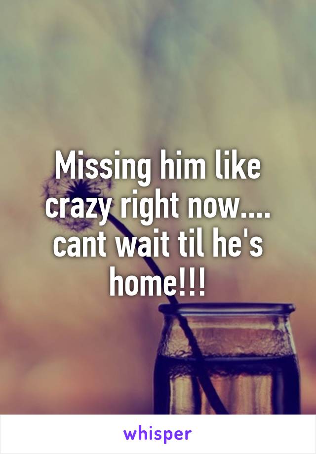 Missing him like crazy right now.... cant wait til he's home!!!