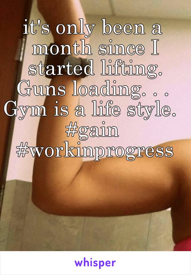 it's only been a month since I started lifting.
Guns loading. . .
Gym is a life style. 
#gain #workinprogress