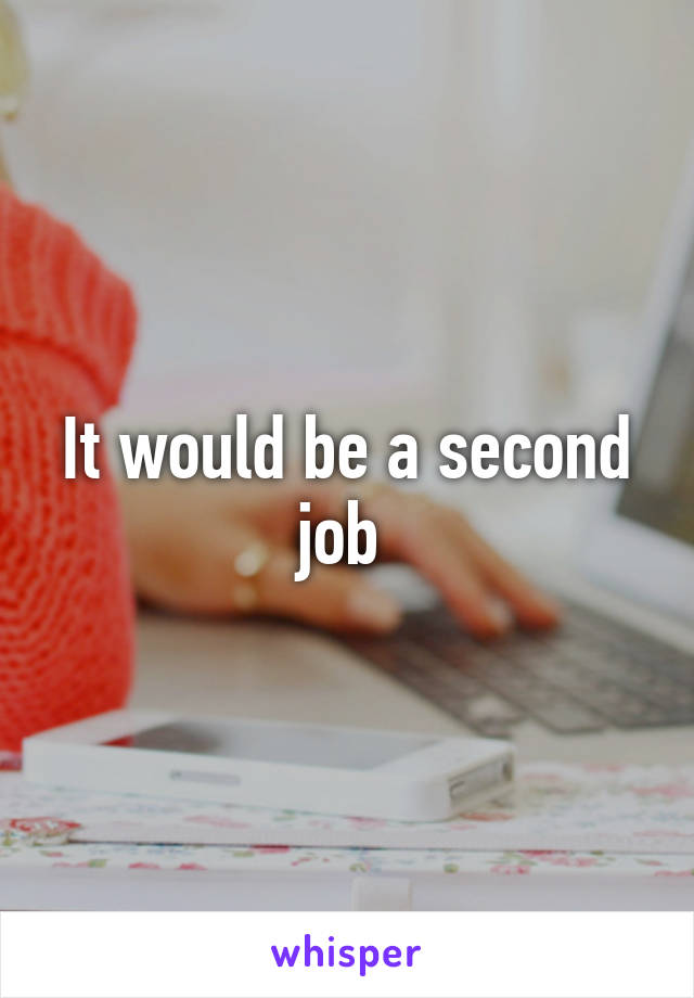 It would be a second job 