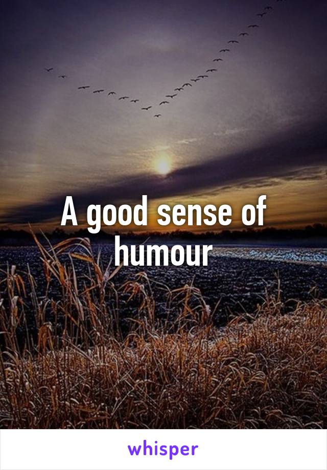 A good sense of humour