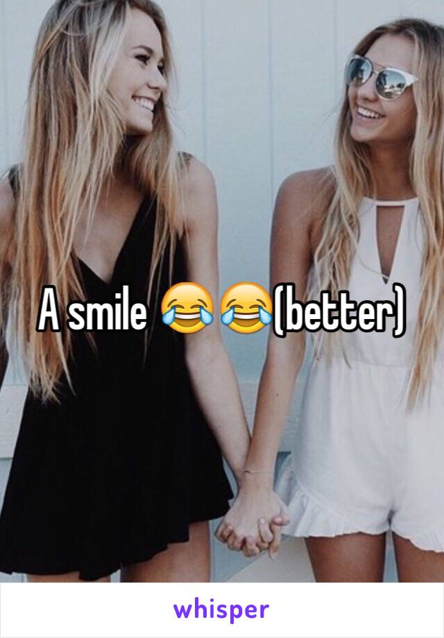 A smile 😂😂(better)
