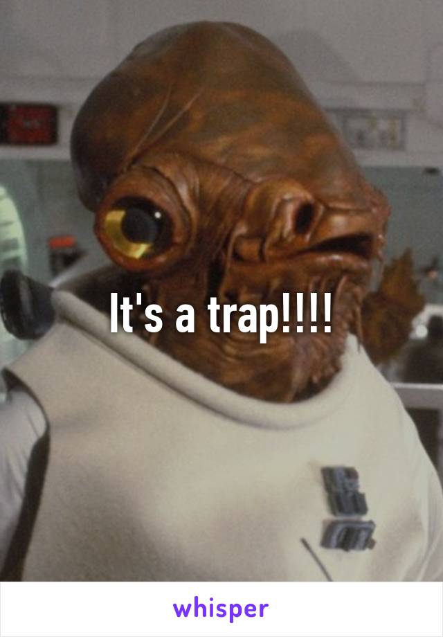 It's a trap!!!!