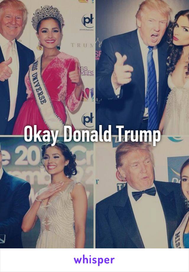 Okay Donald Trump 