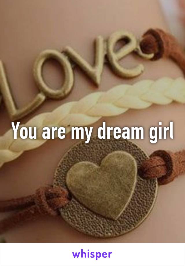 You are my dream girl