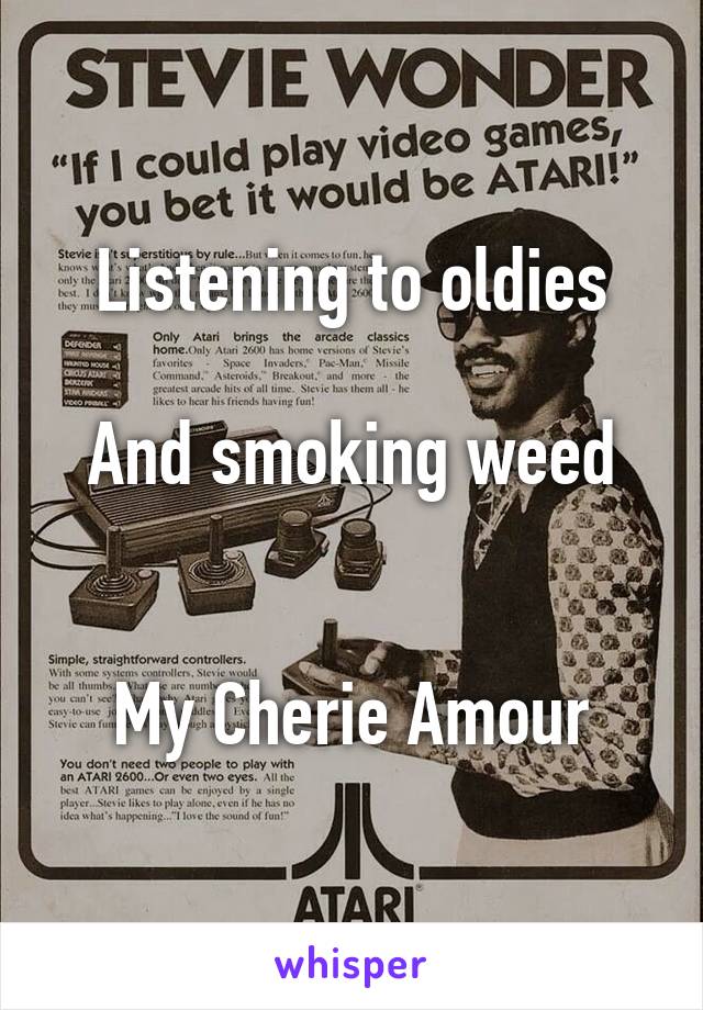 Listening to oldies

And smoking weed
 

My Cherie Amour