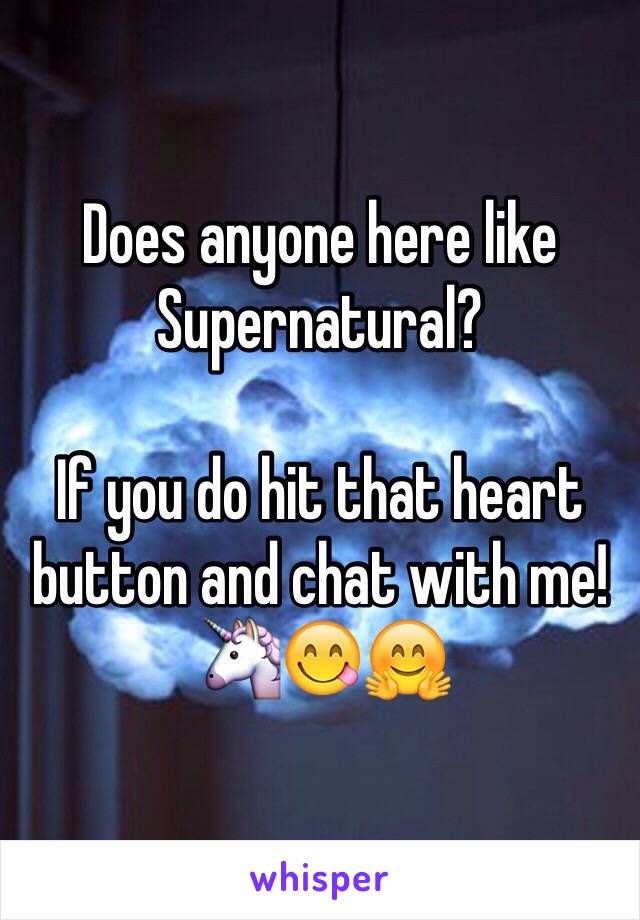 Does anyone here like Supernatural?

If you do hit that heart button and chat with me! 🦄😋🤗