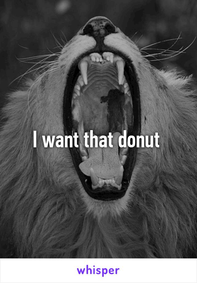 I want that donut 