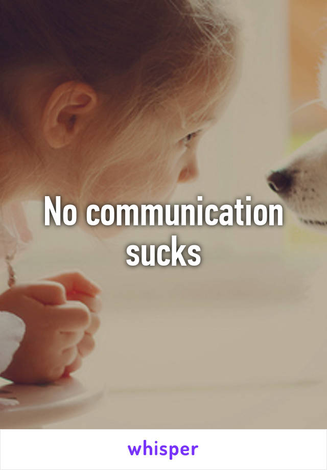 No communication sucks